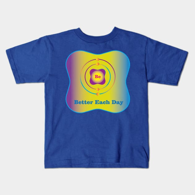 4 - Be - Beryllium: Be Better Each Day Kids T-Shirt by Storistir